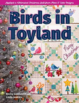 portada Birds in Toyland: Appliqué a Whimsical Christmas Quilt from Piece O' Cake Designs