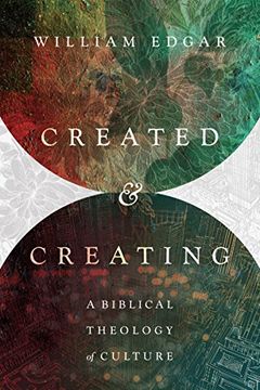 portada Created and Creating: A Biblical Theology of Culture (en Inglés)