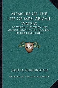 portada memoirs of the life of mrs. abigail waters: to which is prefixed, the sermon preached on occasion of her death (1817) (in English)