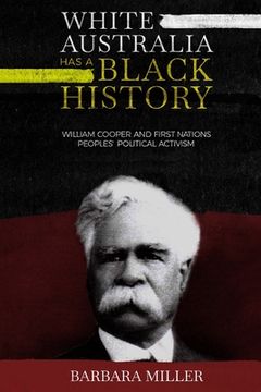 portada White Australia Has A Black History: William Cooper And First Nations Peoples' Political Activism