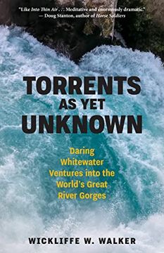 portada Torrents as Yet Unknown: Daring Whitewater Ventures Into the World's Great River Gorges