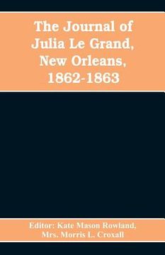 portada The journal of Julia Le Grand, New Orleans, 1862-1863