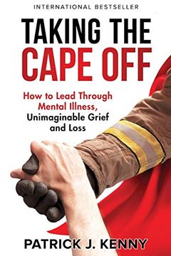 portada Taking the Cape Off: How to Lead Through Mental Illness, Unimaginable Grief and Loss (in English)