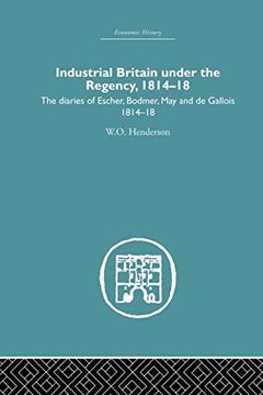 portada Industrial Britain Under the Regency: The Diaries of Escher, Bodmer, may and de Gallois 1814-18