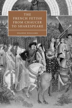 portada The French Fetish From Chaucer to Shakespeare (Cambridge Studies in Renaissance Literature and Culture) (en Inglés)