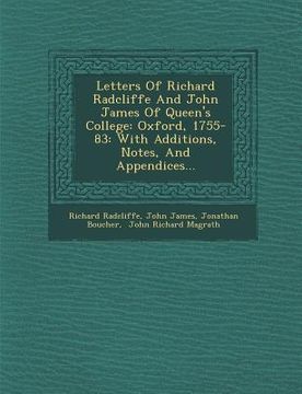 portada Letters of Richard Radcliffe and John James of Queen's College: Oxford, 1755-83: With Additions, Notes, and Appendices...