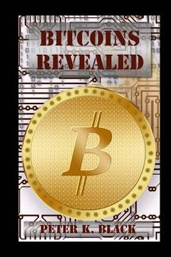 portada Bitcoins Revealed: How It Works, Myths Busted, Mining and Strategies (in English)