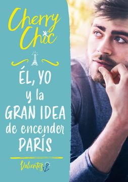 portada Él, yo y la Gran Idea de Encender París (Valientes) (in Spanish)