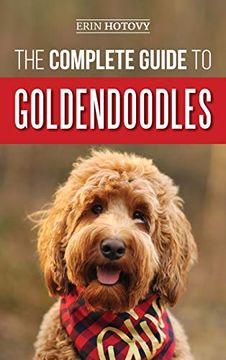 portada The Complete Guide to Goldendoodles: How to Find, Train, Feed, Groom, and Love Your new Goldendoodle Puppy (en Inglés)