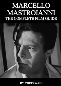 portada Marcello Mastroianni: The Complete Film Guide (en Inglés)