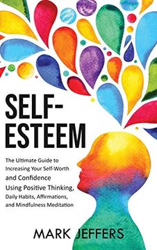 portada Self-Esteem: The Ultimate Guide to Increasing Your Self-Worth and Confidence Using Positive Thinking, Daily Habits, Affirmations, and Mindfulness Meditation (in English)