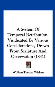 portada a system of temporal retribution, vindicated by various considerations, drawn from scripture and observation (1841) (en Inglés)