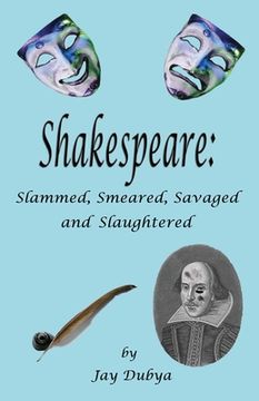 portada Shakespeare: Slammed, Smeared, Savaged and Slaughtered (en Inglés)