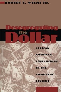 portada Desegregating the Dollar: African American Consumerism in the Twentieth Century