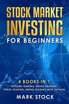 portada Stock Market Investing for Beginners: 4 Books in 1: Options Trading, Swing Trading, Forex Trading, Swing Trading With Options (en Inglés)