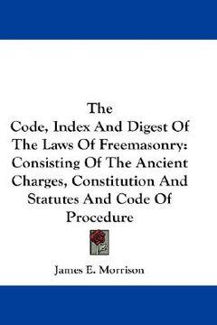 portada the code, index and digest of the laws of freemasonry: consisting of the ancient charges, constitution and statutes and code of procedure