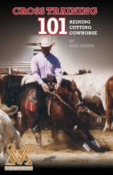 portada Cross Training 101 Reining, Cutting, Cow Horse (en Inglés)