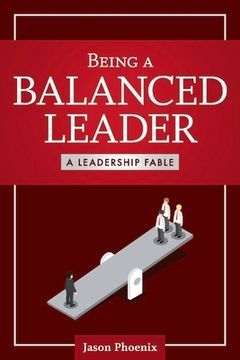 portada Being a Balanced Leader: A Leadership Fable Volume 1 (en Inglés)