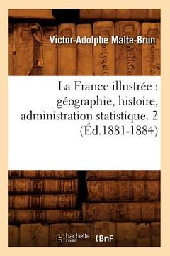 portada La France Illustrée: Géographie, Histoire, Administration Statistique. 2 (Éd.1881-1884) (en Francés)