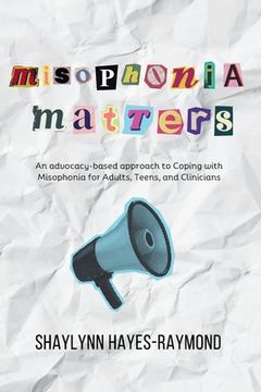 portada Misophonia Matters: An Advocacy-Based Approach to Coping with Misophonia for Adults, Teens, and Clinicians (in English)