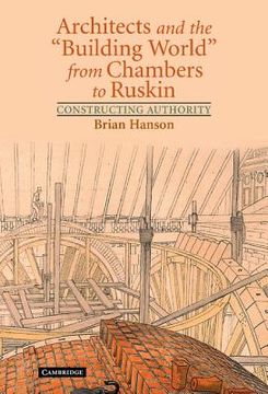 portada Architects and the 'building World' From Chambers to Ruskin: Constructing Authority (en Inglés)