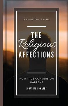 portada The Religious Affections: How True Conversion Happens (en Inglés)
