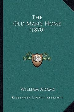 portada the old man's home (1870) (en Inglés)