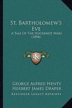 portada st. bartholomew's eve: a tale of the huguenot wars (1894) (en Inglés)