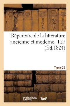 portada Répertoire de la Littérature Ancienne Et Moderne- Tome 27 (en Francés)