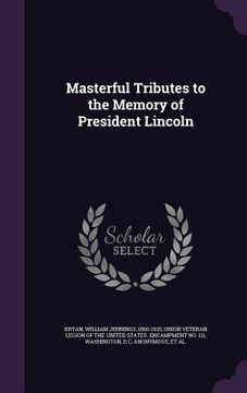portada Masterful Tributes to the Memory of President Lincoln (en Inglés)