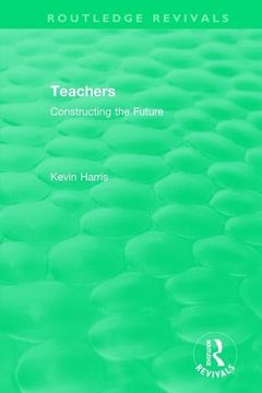portada Routledge Revivals: Teachers (1994): Constructing the Future (in English)