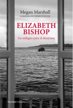 portada ELIZABETH BISHOP. UN MILAGRO PARA EL DESAYUNO