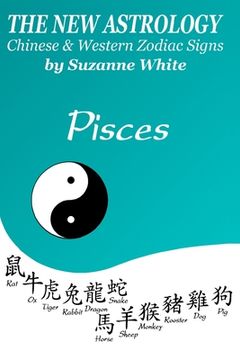 portada The New Astrology Pisces Chinese and Western Zodiac Signs: The New Astrology by Sun Signs (en Inglés)