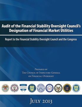 portada Audit of the Financial Stability Oversight Council's Designation of Financial Market Utilities: Report to the Financial Stability Oversight Council and the Congress: July 2013