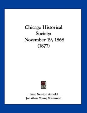 portada chicago historical society: november 19, 1868 (1877) (en Inglés)