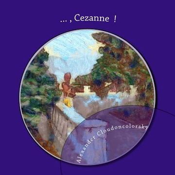 portada ..., Cezanne !: In memory of Cezanne, artist - Cloudoncolorsky Painting (en Inglés)