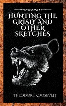 portada Hunting the Grisly and Other Sketches (en Inglés)