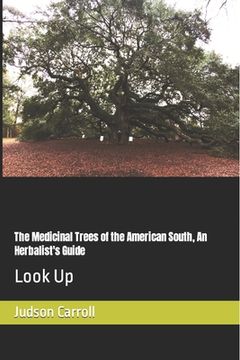portada The Medicinal Trees of the American South, An Herbalist's Guide: Look Up (in English)