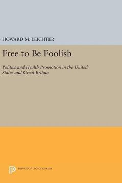 portada Free to be Foolish: Politics and Health Promotion in the United States and Great Britain (Princeton Legacy Library) (en Inglés)