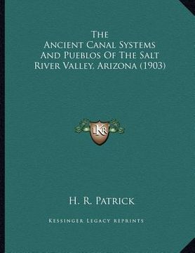 portada the ancient canal systems and pueblos of the salt river valley, arizona (1903) (en Inglés)