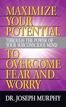 portada Maximize Your Potential Through the Power of Your Subconscious Mind to Overcome Fear and Worry (en Inglés)