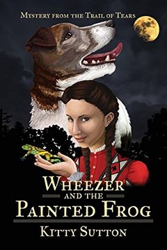 portada Wheezer and the Painted Frog: Book One - Special Edition: Volume 1 (Mysteries From The Trail Of Tears) (in English)