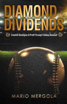 portada Diamond Dividends: Creative Strategies to Profit Through Fantasy Baseball (en Inglés)
