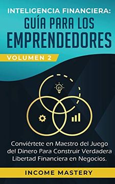 portada Inteligencia Financiera: Guía Para los Emprendedores: Conviertete en Maestro del Juego del Dinero Para Construir Verdadera Libertad Financiera en Negocios Volumen 2: Estados Financieros