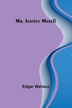 portada Mr. Justice Maxell (en Inglés)