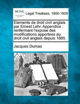 portada Elements de droit civil anglais par Ernest Lehr.  Appendice: renfermant l'expose des modifications apportees au droit civil anglais depuis 1885. (French Edition)