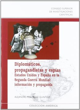 portada Diplomaticos, Propagandistas y Espias: Estados Unidos y España en la Segunda Guerra Mundial: Informacion y Propaganda (in Spanish)