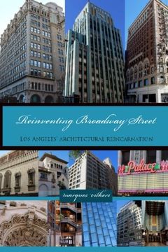 portada Reinventing Broadway Street: Los Angeles’ Architectural Reincarnation: Volume 2 (Great Boulevards of the World)