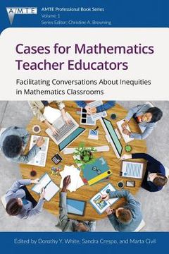 portada Cases for Mathematics Teacher Educators: Facilitating Conversations about Inequities in Mathematics Classrooms (in English)