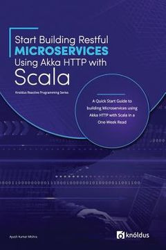 portada Start Building RESTful Microservices using Akka HTTP with Scala: A Quick Start Guide to building Microservices using Akka HTTP with Scala in a One-Wee (en Inglés)